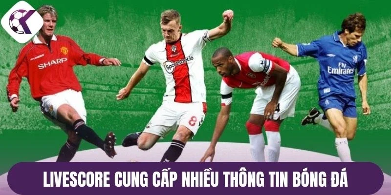 Livescore tại cung cấp nhiều thông tin bóng đá