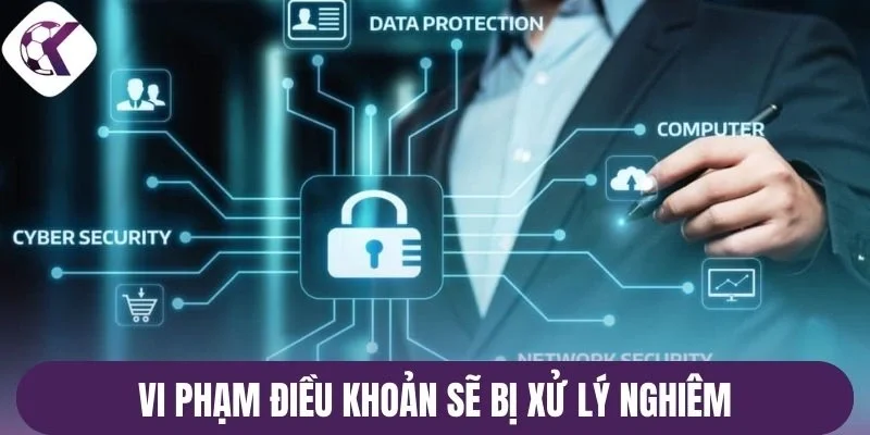 Vi phạm điều khoản sẽ bị xử lý nghiêm 