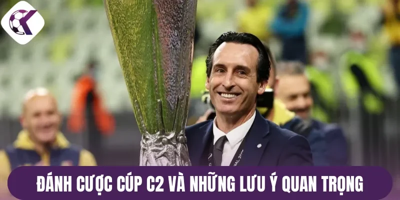 Đánh cược cúp C2 và những lưu ý quan trọng