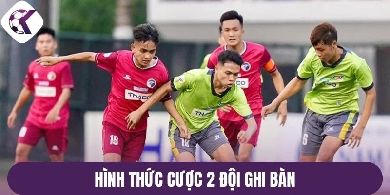 Hình thức cược 2 đội ghi bàn 
