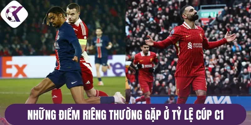 Những điểm riêng thường gặp ở tỷ lệ cúp C1