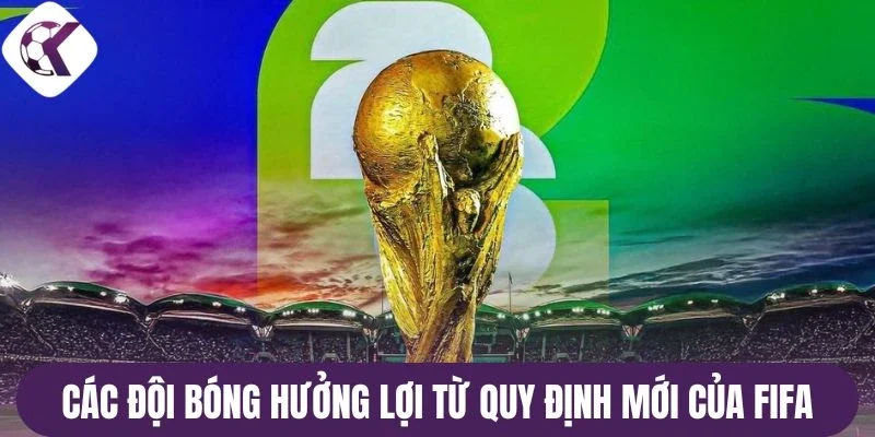 Các đội bóng hưởng lợi từ quy định mới của FIFA